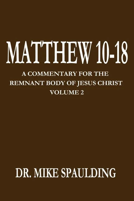 Matthew 10-18: A Commentary for the Remnant Body of Jesus Christ Volume 2 - Paperback
