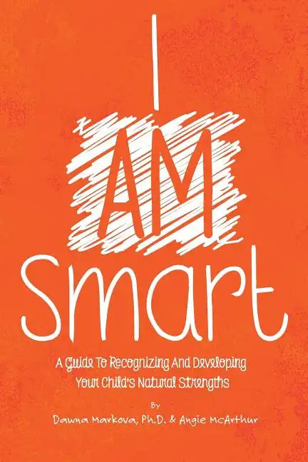 I Am Smart: A Guide To Recognizing And Developing Your Child's Natural Strengths - Paperback