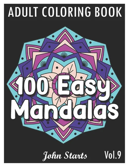 100 Easy Mandalas: An Adult Coloring Book with Fun, Simple, and Relaxing Coloring Pages (Volume 9) - Paperback