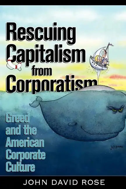 Rescuing Capitalism from Corporatism: Greed and the American Corporate Culture - Paperback