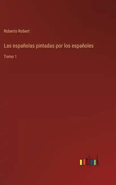 Las españolas pintadas por los españoles: Tomo 1 - Hardcover