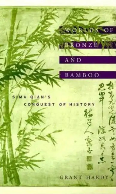 Worlds of Bronze and Bamboo: Sima Qian's Conquest of History - Hardcover