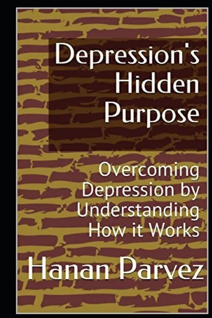 Depression's Hidden Purpose: Overcoming Depression by Understanding How it Works - Paperback