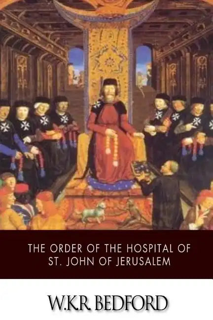 The Order of the Hospital of St. John of Jerusalem: Being a History of the English Hospitallers of St. John, Their Rise and Progress - Paperback