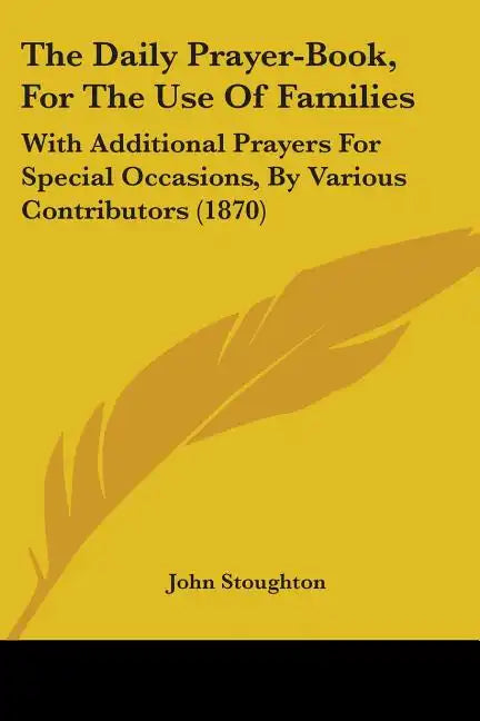 The Daily Prayer-Book, For The Use Of Families: With Additional Prayers For Special Occasions, By Various Contributors (1870) - Paperback