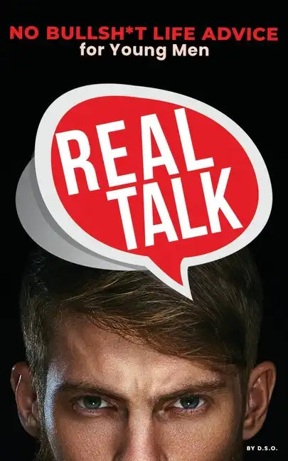 Real Talk: No Bullsh*t Life Advise for Young Men - Paperback