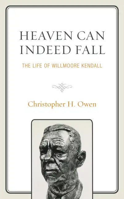 Heaven Can Indeed Fall: The Life of Willmoore Kendall - Paperback
