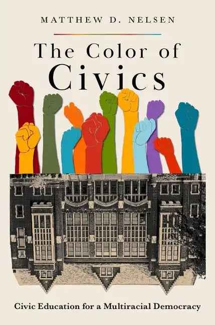 The Color of Civics: Civic Education for a Multiracial Democracy - Paperback