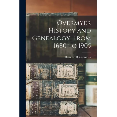 Overmyer History and Genealogy, From 1680 to 1905 - Paperback