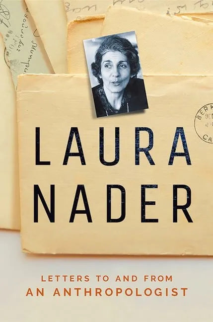 Laura Nader: Letters to and from an Anthropologist - Hardcover