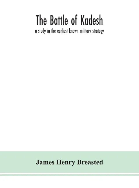 The battle of Kadesh: a study in the earliest known military strategy - Hardcover