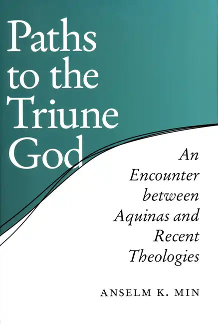 Paths to the Triune God: An Encounter Between Aquinas and Recent Theologies - Paperback