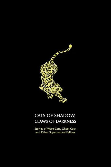 Cats of Shadow, Claws of Darkness: Stories of Were-Cats, Ghost Cats, and Other Supernatural Felines - Paperback