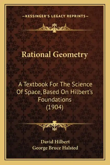 Rational Geometry: A Textbook for the Science of Space, Based on Hilbert's Foundations (1904) - Paperback