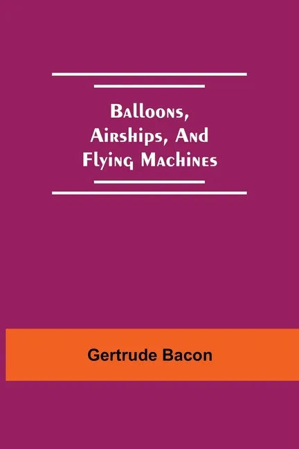 Balloons, Airships, And Flying Machines - Paperback