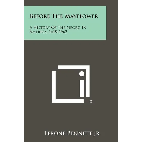 Before The Mayflower: A History Of The Negro In America, 1619-1962 - Paperback