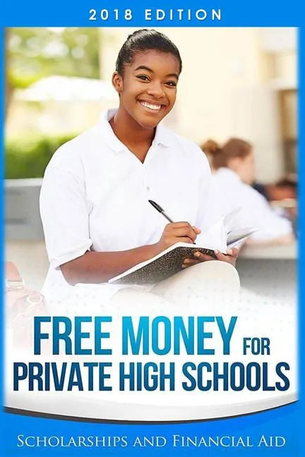 Free Money For Private High Schools: Scholarships and Financial Aid - Paperback