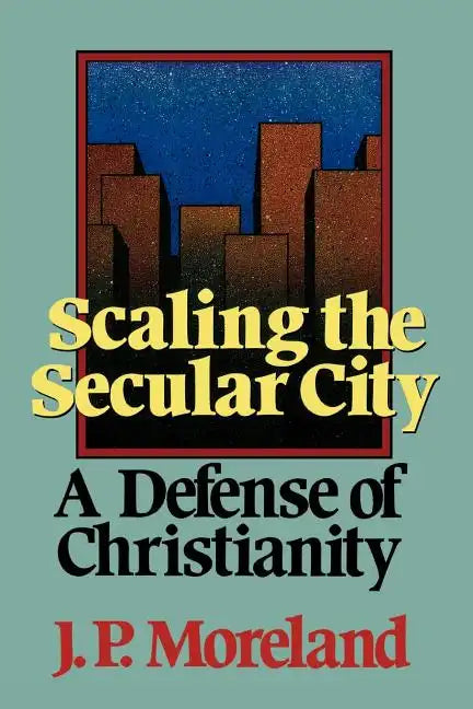 Scaling the Secular City: A Defense of Christianity - Paperback
