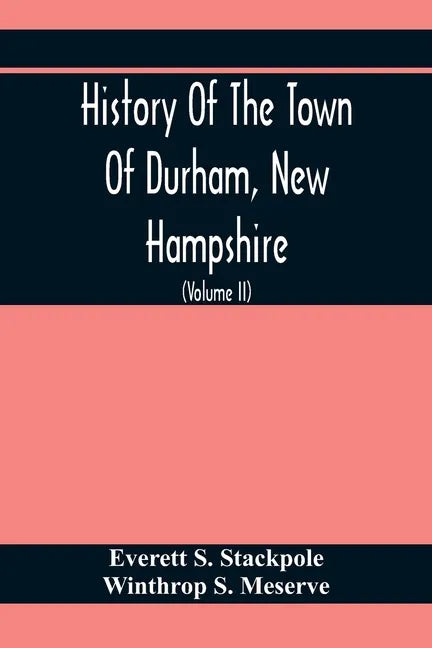 History Of The Town Of Durham, New Hampshire: (Oyster River Plantation) With Genealogical Notes (Volume Ii) Genealogical - Paperback