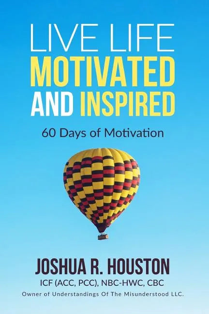 Live Life Motivated and Inspired: 60 Days Of Motivation - Paperback