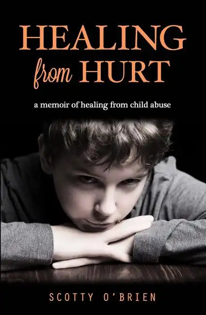Healing From Hurt: A Memoir of Healing from Child Abuse - Paperback