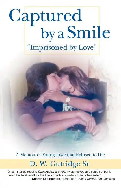 Captured by a Smile Imprisoned by Love: A Memoir of Young Love That Refused to Die - Paperback