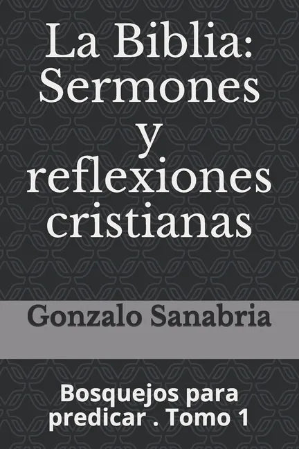 La Biblia: Sermones y reflexiones cristianas: Bosquejos para predicar . 1 - Paperback