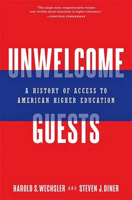 Unwelcome Guests: A History of Access to American Higher Education - Hardcover