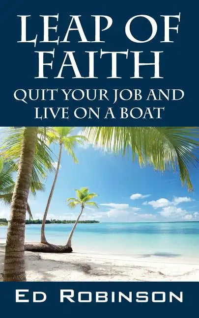 Leap of Faith: Quit Your Job and Live on a Boat - Paperback