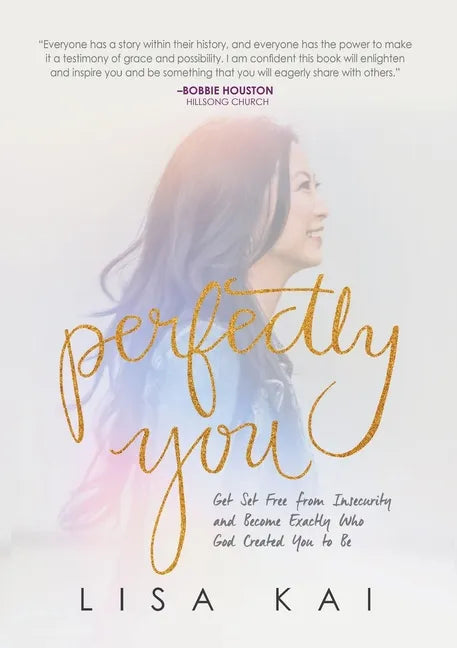 Perfectly You: Get Set Free from Insecurity and Become Exactly Who God Created You to Be - Paperback