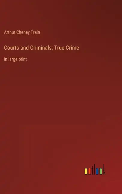 Courts and Criminals; True Crime: in large print - Hardcover