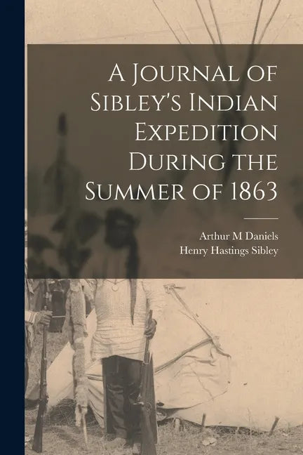 A Journal of Sibley's Indian Expedition During the Summer of 1863 - Paperback
