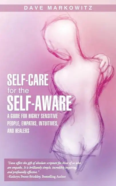 Self-Care for the Self-Aware: A Guide for Highly Sensitive People, Empaths, Intuitives, and Healers - Paperback