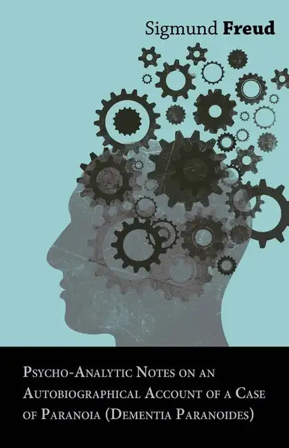 Psycho-Analytic Notes on an Autobiographical Account of a Case of Paranoia (Dementia Paranoides) - Paperback