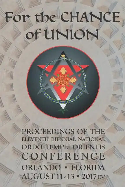 For the Chance of Union: Proceedings of the Eleventh Biennial National Ordo Templi Orientis Conference - Paperback