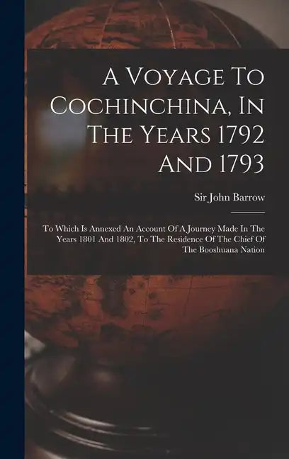 A Voyage To Cochinchina, In The Years 1792 And 1793: To Which Is Annexed An Account Of A Journey Made In The Years 1801 And 1802, To The Residence Of - Hardcover