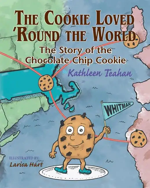 The Cookie Loved 'Round the World: The Story of the Chocolate Chip Cookie - Paperback