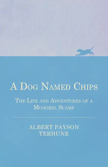 A Dog Named Chips - The Life and Adventures of a Mongrel Scamp - Paperback
