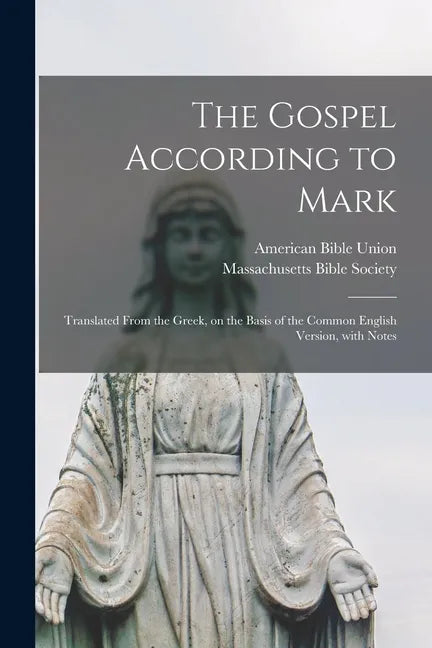 The Gospel According to Mark: Translated From the Greek, on the Basis of the Common English Version, With Notes - Paperback