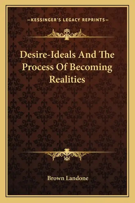 Desire-Ideals and the Process of Becoming Realities - Paperback