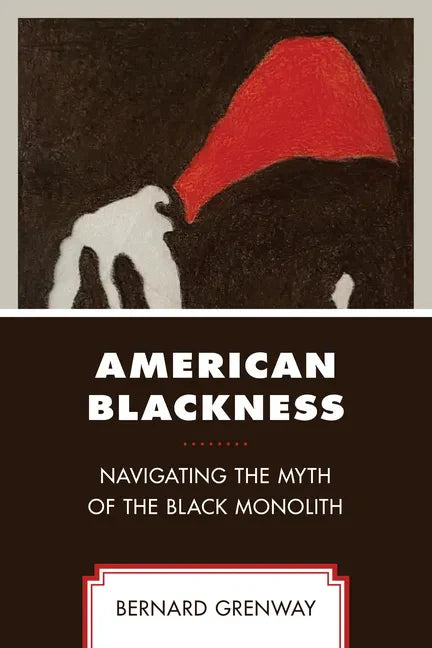 American Blackness: Navigating the Myth of the Black Monolith - Paperback