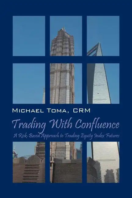 Trading with Confluence: A Risk-Based Approach to Trading Equity Index Futures - Paperback