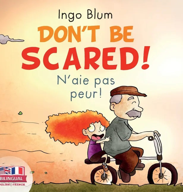 Don't Be Scared! - N'aie pas peur!: Bilingual Children's Picture Book English-French - Hardcover