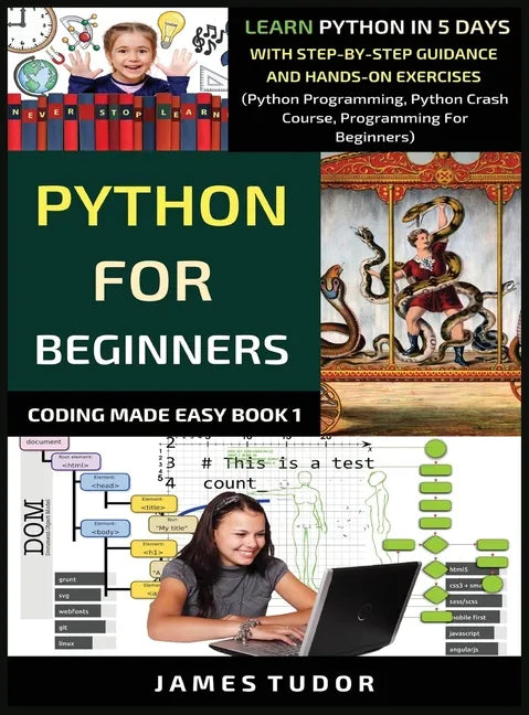 Python For Beginners: Learn Python In 5 Days With Step-by-Step Guidance And Hands-On Exercises (Python Programming, Python Crash Course, Pro - Hardcover