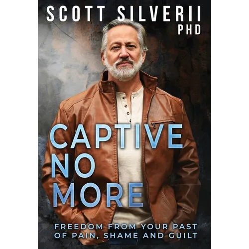 Captive No More: Freedom From Your Past of Pain, Shame and Guilt - Hardcover