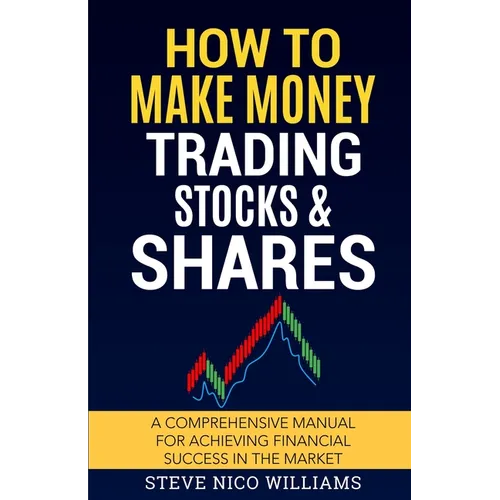 How to Make Money Trading Stocks & Shares: A comprehensive manual for achieving financial success in the market - Paperback