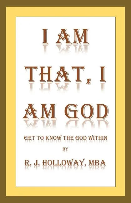 I Am That, I Am God: Get to Know the God Within - Paperback
