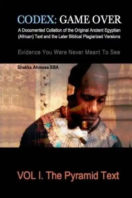 Codex: Game Over: A Documented Collation of the Original Ancient Egyptian (African) Text and the Later Biblical Plagiarized V - Paperback