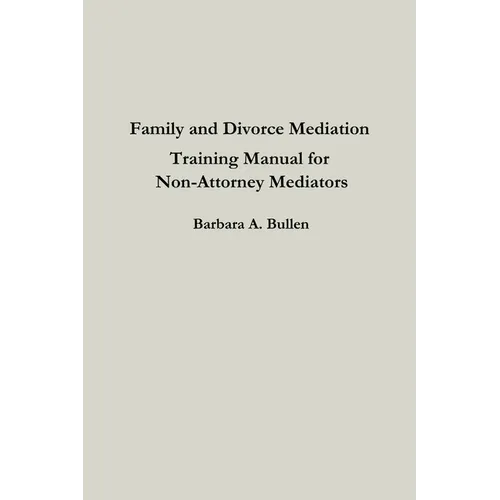 Family and Divorce Mediation Training Manual for Non-Attorney Mediators - Paperback