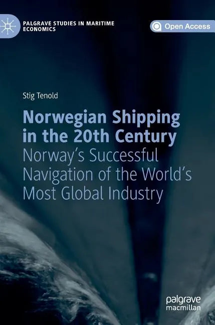 Norwegian Shipping in the 20th Century: Norway's Successful Navigation of the World's Most Global Industry - Hardcover